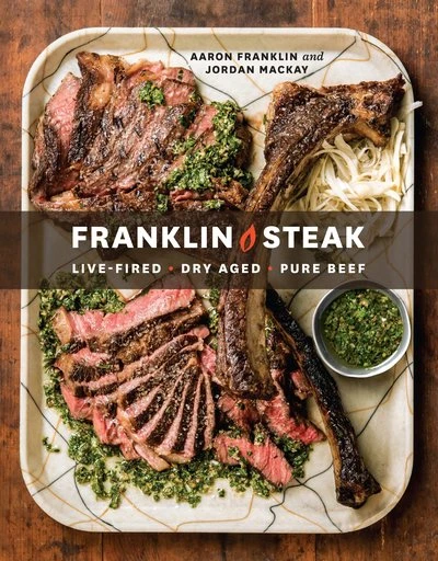 "Franklin Steak: Dry-Aged, Live-Fired, Pure Beef" - Aaron Franklin and Jordan Mackay "Franklin Steak: Dry-Aged, Live-Fired, Pure Beef" - Aaron Franklin And Jordan Mackay -Traeger Pellet Grills 9780399580963