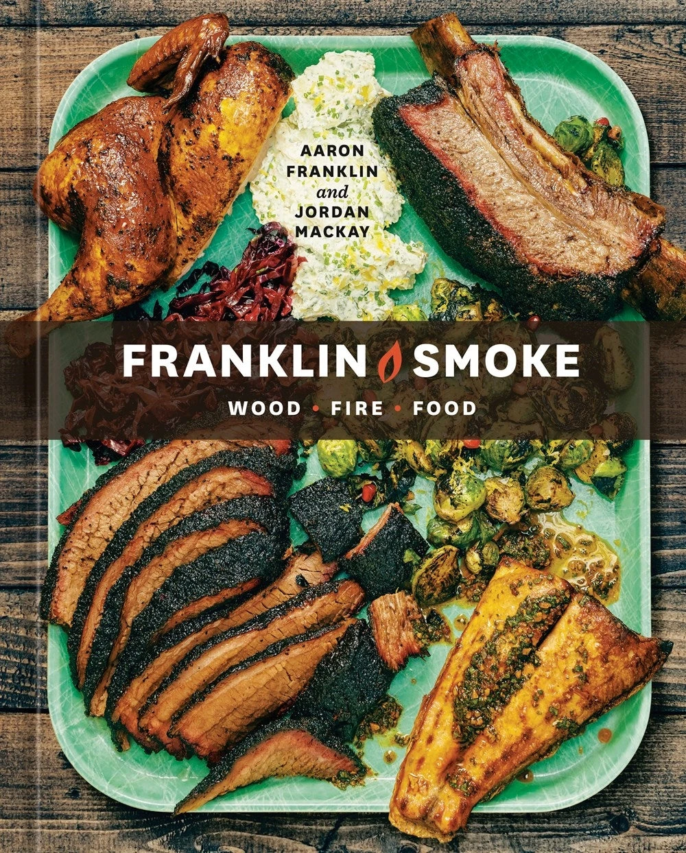 "Franklin Smoke: Wood. Fire. Food" - Aaron Franklin and Jordan Mackay "Franklin Smoke: Wood. Fire. Food" - Aaron Franklin And Jordan Mackay -Traeger Pellet Grills 9781984860484