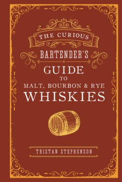 "The Curious Bartender’s Guide To Malt, Bourbon & Rye Whiskies" - Tristan Stephenson