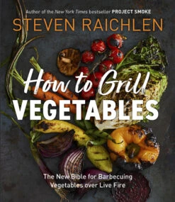 "How To Grill Vegetables" - Steven Raichlen