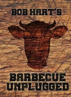 "Bob Hart's Barbecue Unplugged" - Bob Hart