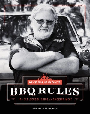 "Myron Mixon's BBQ Rules" - Myron Mixon "Myron Mixon's BBQ Rules" - Myron Mixon -Traeger Pellet Grills myron mixon s bbq rules