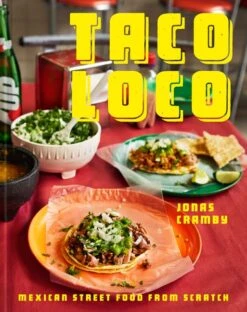 "Taco Loco: Mexican Street Food From Scratch" - Jonas Cramby